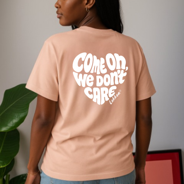 Come on we don't care - T-shirt unisexe